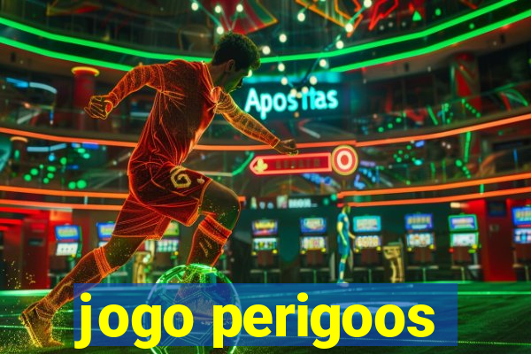 jogo perigoos