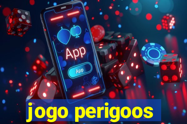 jogo perigoos