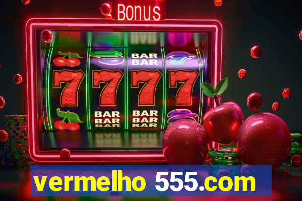 vermelho 555.com