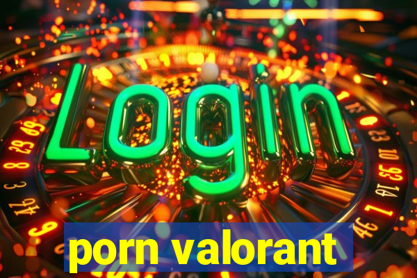porn valorant