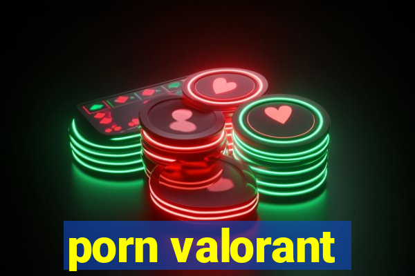 porn valorant