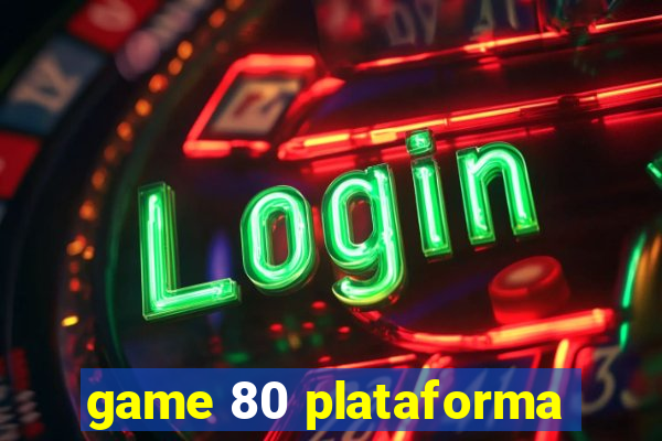 game 80 plataforma