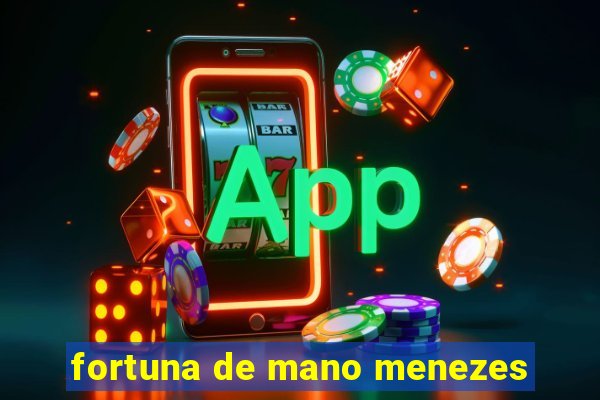fortuna de mano menezes