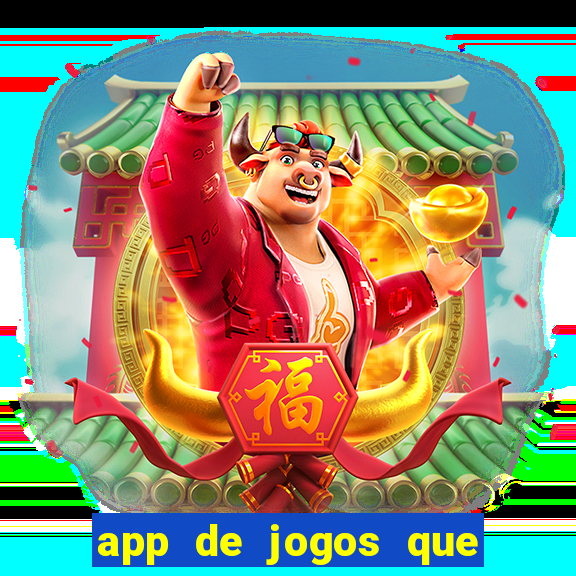 app de jogos que ganha dinheiro de verdade