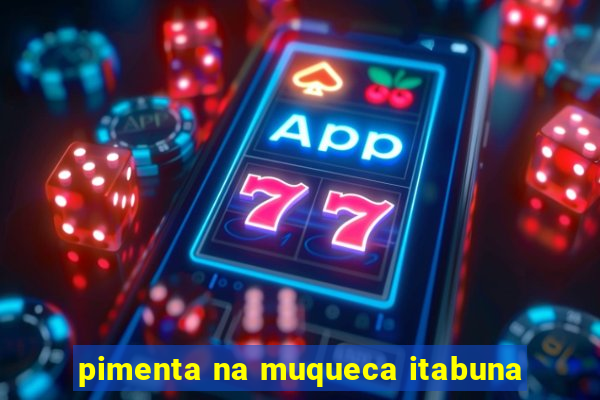 pimenta na muqueca itabuna
