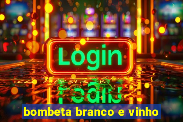 bombeta branco e vinho