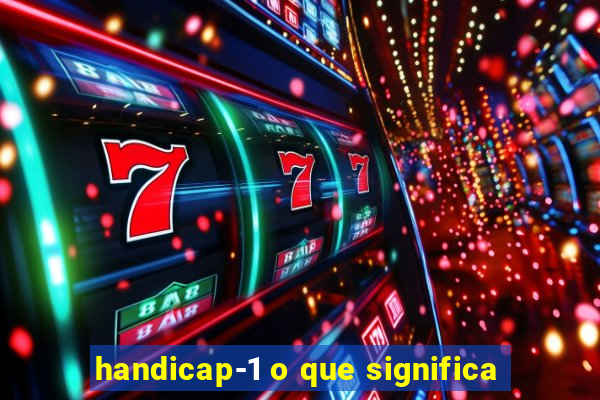 handicap-1 o que significa