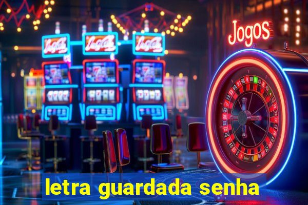 letra guardada senha