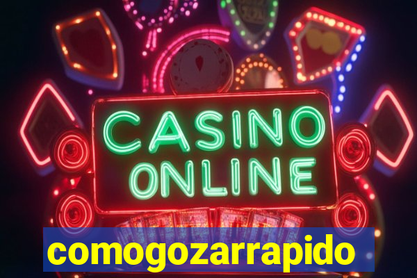 comogozarrapido