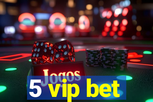 5 vip bet