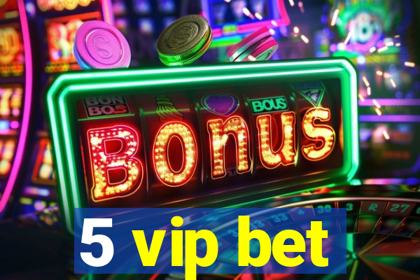 5 vip bet