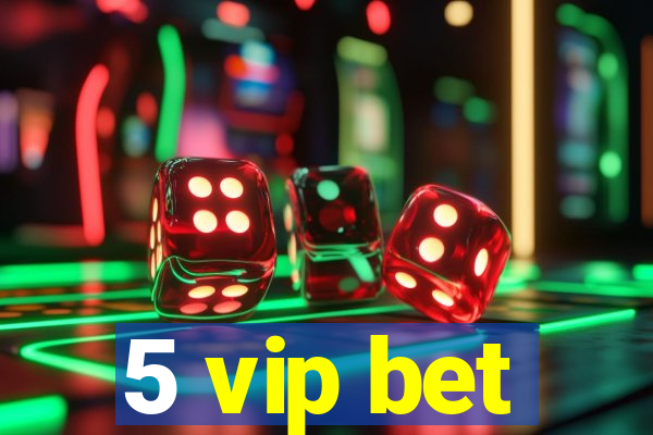 5 vip bet