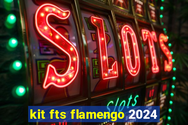 kit fts flamengo 2024