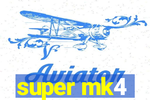super mk4