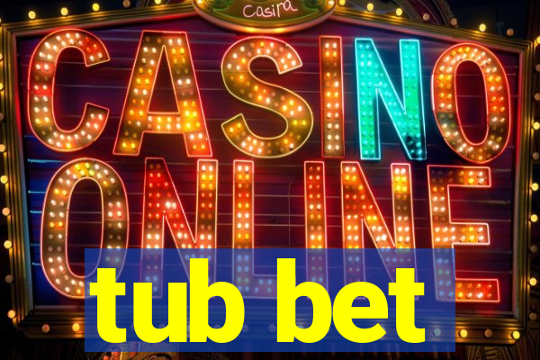 tub bet