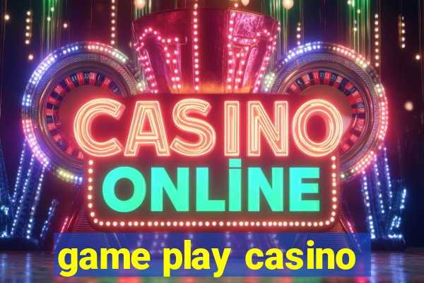 game play casino