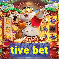tive bet