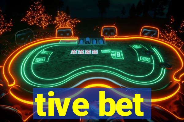 tive bet