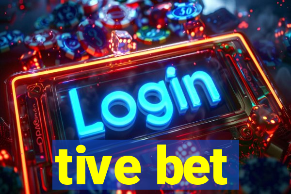 tive bet