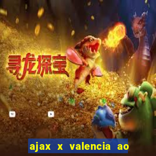 ajax x valencia ao vivo futemax