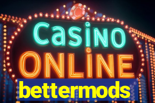 bettermods
