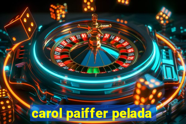 carol paiffer pelada