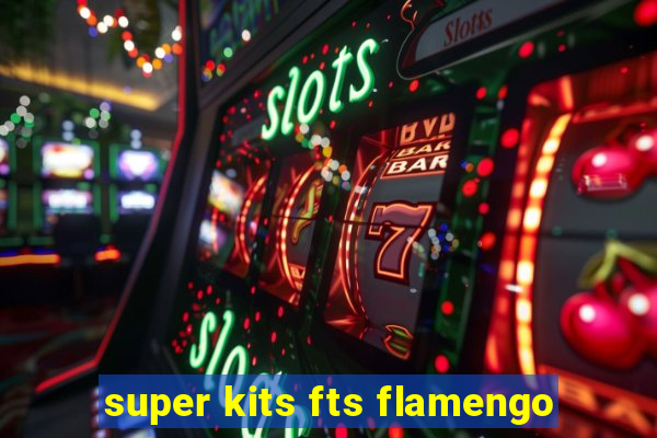 super kits fts flamengo