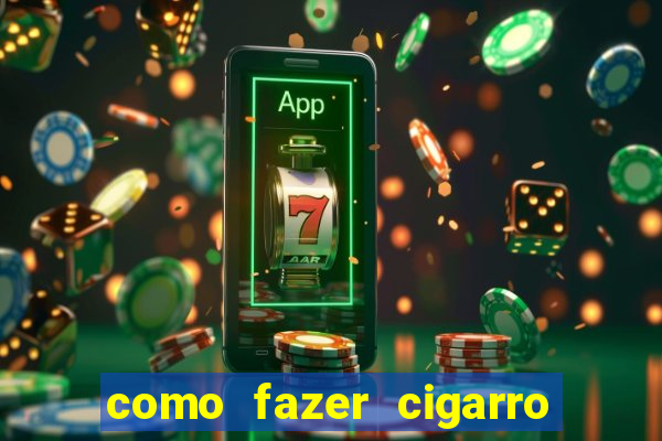 como fazer cigarro caseiro de papel