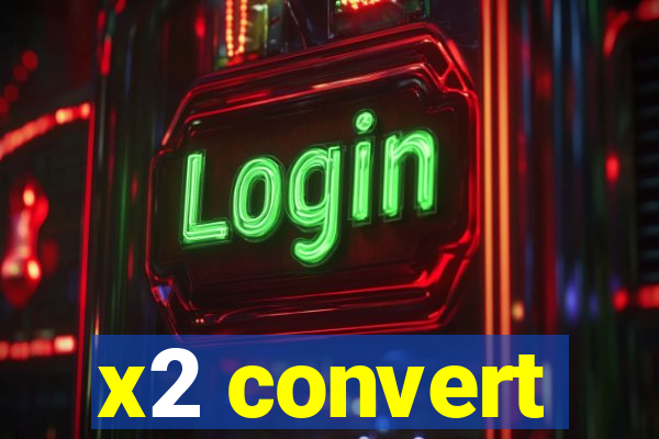 x2 convert