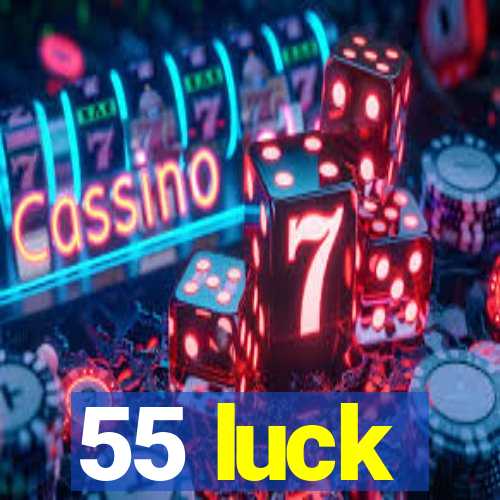 55 luck