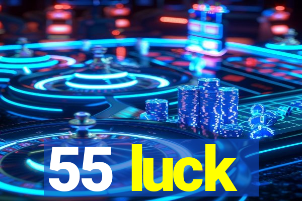 55 luck
