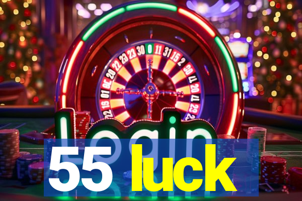 55 luck