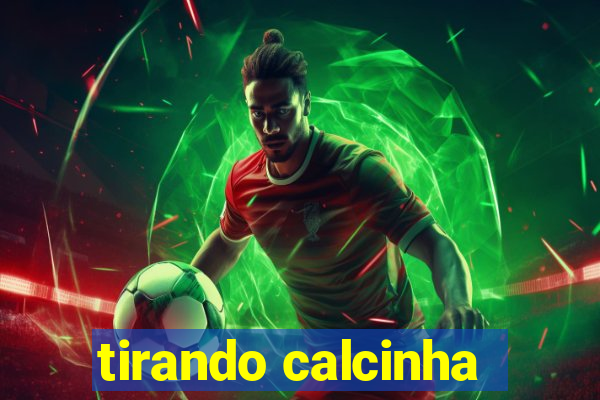 tirando calcinha