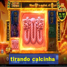 tirando calcinha