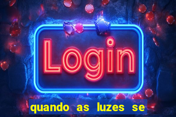 quando as luzes se apagam filme completo dublado topflix