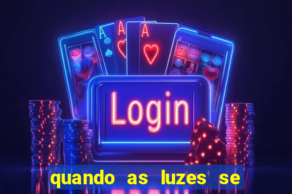 quando as luzes se apagam filme completo dublado topflix