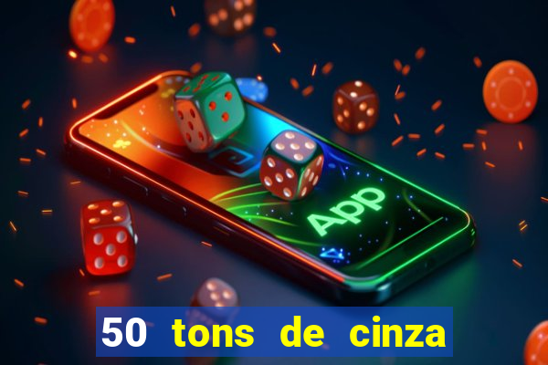 50 tons de cinza online dublado
