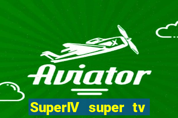 SuperIV super tv ao vivo super super tv