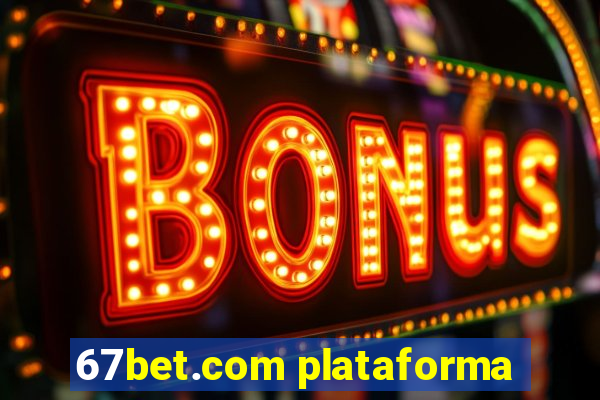 67bet.com plataforma