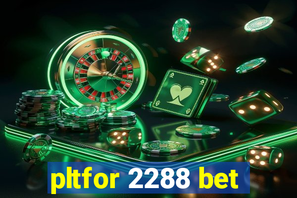 pltfor 2288 bet