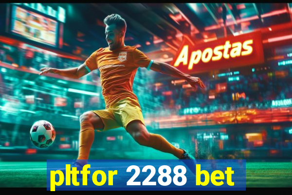 pltfor 2288 bet