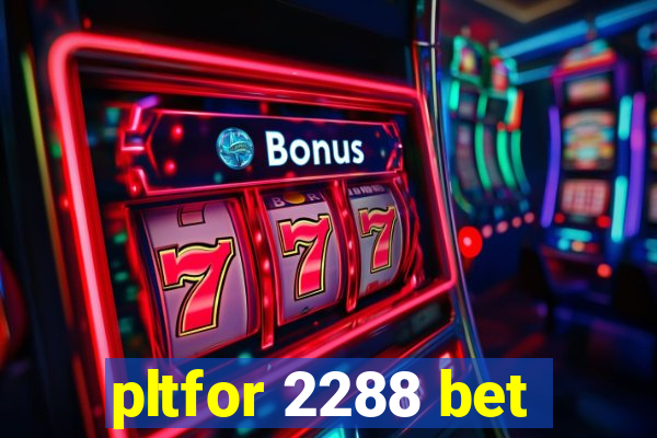 pltfor 2288 bet