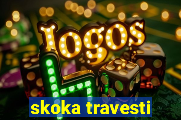skoka travesti