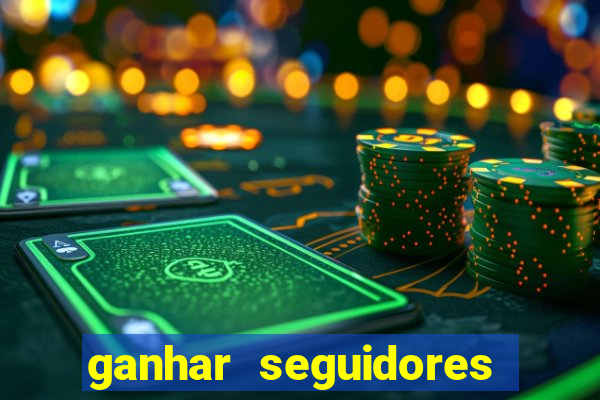 ganhar seguidores brasileiro no instagram