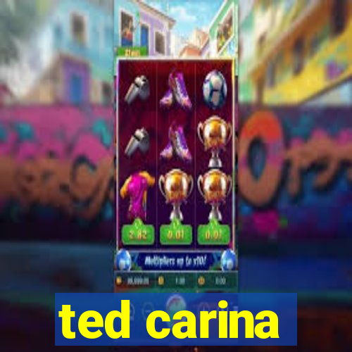 ted carina