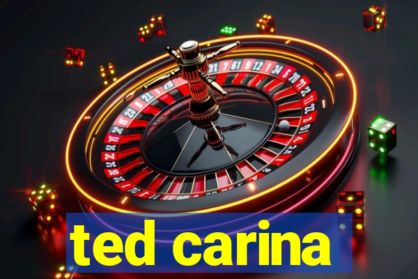 ted carina