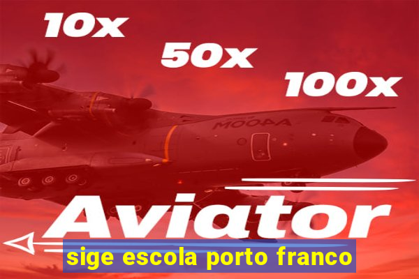 sige escola porto franco