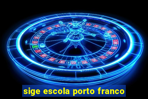 sige escola porto franco