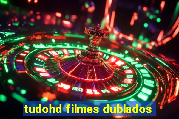 tudohd filmes dublados