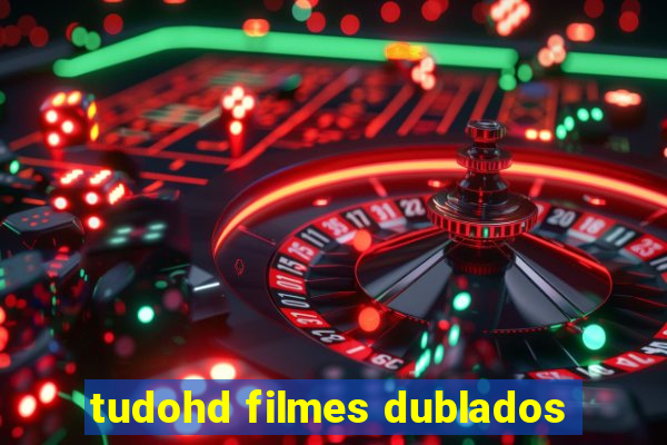 tudohd filmes dublados